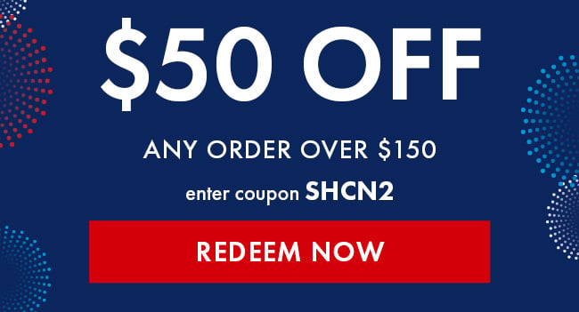 $50 Off Any Order Over $150. Enter Coupon SHCN2. Redeem Now