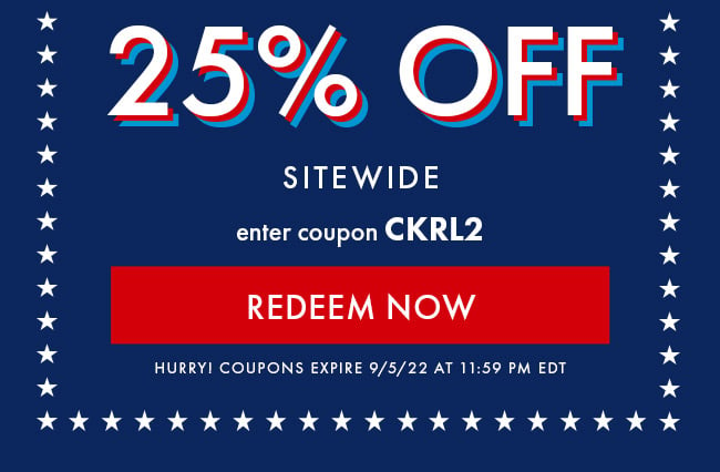 25% Off Sitewide. Enter Coupon CKRL2. Redeem Now. Hurry! Coupons expire 9/5/22 at 11:59 PM EDT