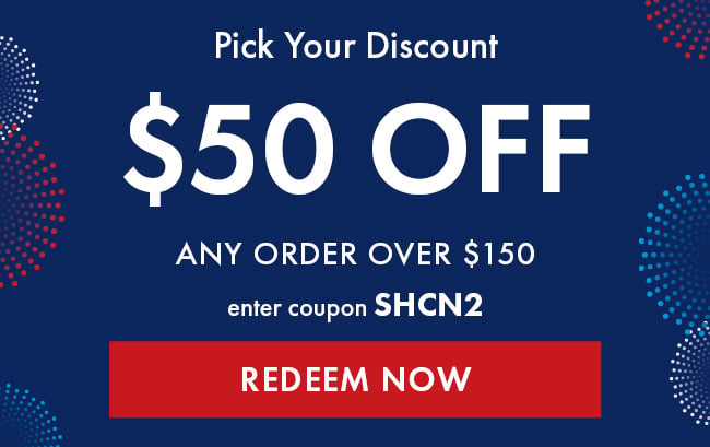 Pick Your Discount. $50 Off Any Order Over $150. Enter Coupon SHCN2. Redeem Now