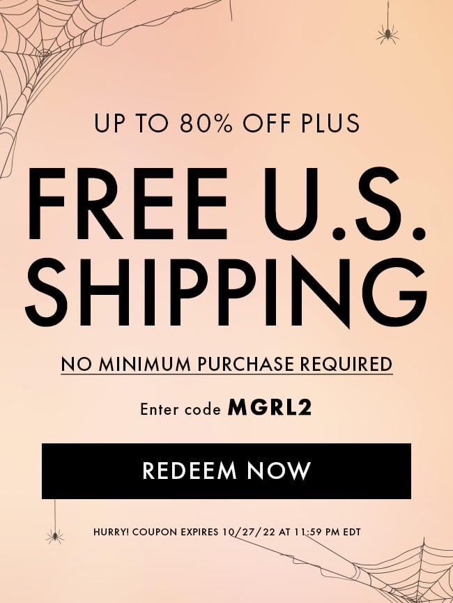 Up To 80% Off Plus Free U.S. Shipping. No Minimum Purchase Required. Enter Code MGRL2. Redeem Now. Hurry! Coupon Expires 10/27/22 At 11:59 PM EDT