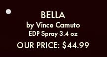 Bella by Vince Camuto. EDP Spray 3.4 oz. Our Price: $44.99