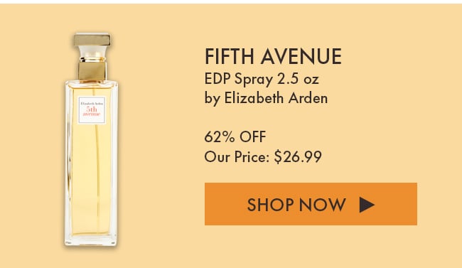 Fifth Avenue EDP Spray 2.5 oz by Elizabeth Arden. 62% Off. Our Price: $26.99. Shop Now