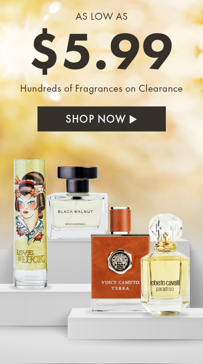 As Low As $5.99. Hundreds of Fragrances on Clearance. Shop Now