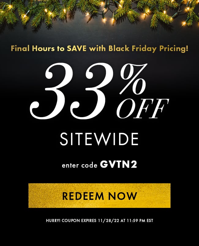 Final Hours to Save with Black Friday Pricing! 33% Off Sitewide. Enter Code GVTN2. Redeem Now. Hurry! Coupon Expires 11/28/22 At 11:59 PM EST