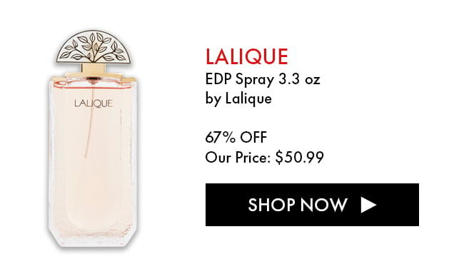 Lalique. EDP Spray 3.3 oz by Lalique. 67% Off. Our Price: $50.99. Shop Now