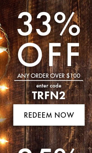 33% Off Any Order over $100. Enter code TRFN2. Redeem Now. Hurry! Coupons expire 12/3/22 at 11:59 PM EST