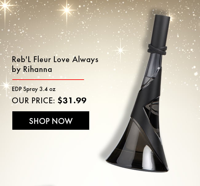 Reb'L Fleur Love Always by Rihanna. EDP Spray 3.4oz. Our Price: $31.99. Shop Now