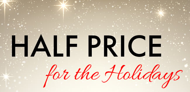 Half Price for the Holidays