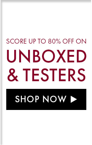 Score Up to 80% Off on Unboxed & Testers. Shop Now