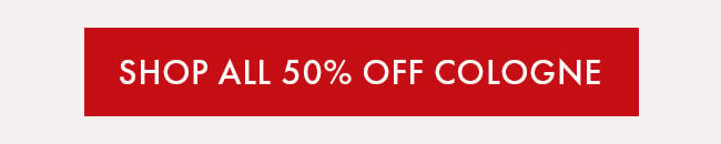 50% Off Cologne. Shop Now