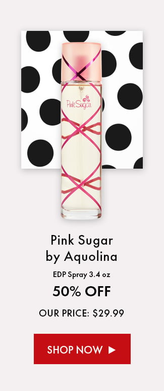 Pink Sugar by Aquolina EDP Spray 3.4 oz. 50% Off. Our Price: $29.99. Shop Now