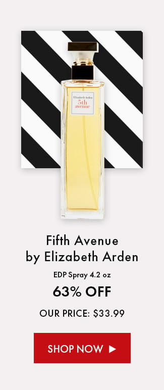 Fifth Avenue by Elizabeth Arden EDP Spray 4.2 oz. 63% Off. Our Price: $33.99. Shop Now