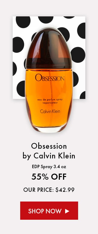 Obsession by Calvin Klein EDP Spray 3.4 oz. 55% Off. Our Price: $42.99. Shop Now