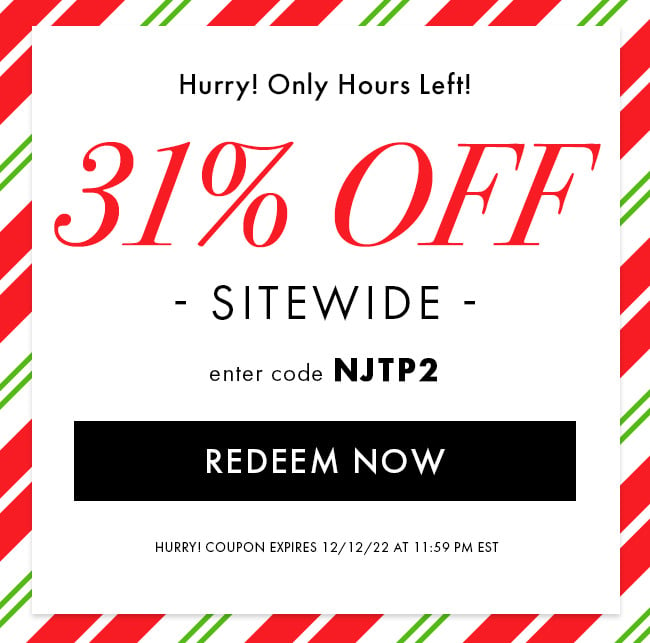 Hurry! Only Hours Left! 31% Off Sitewide. Enter code NJTP2. Redeem Now. Hurry! Coupon expires 12/12/22 at 11:59 PM EST