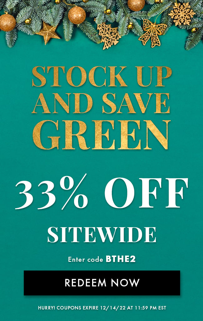 Stock Up And Save Green. 33% Off Sitewide. Enter Code BTHE2. Redeem Now. Hurry! Coupons Expires 12/14/22 At 11:59 PM EST