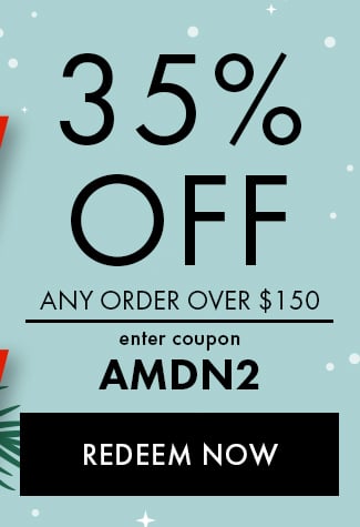 35% Off Any Order over $150. Enter coupon AMDN2. Redeem Now. Expires 12/17/22 at 11:59 PM EST