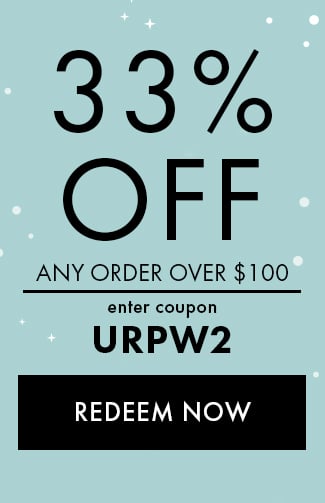 33% Off Any Order over $100. Enter coupon URPW2. Redeem Now. Expires 12/17/22 at 11:59 PM EST