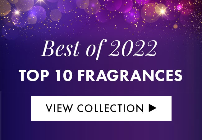 Best of 2022. Top 10 Fragrances. View Collection