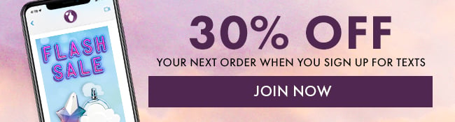 30% Off Your Next Order When You Sign Up For Texts. Join Now