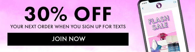 30% Off Your Next Order When You Sign Up For Texts. Join Now