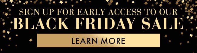 Sign up for early access to our Black Friday Sale. Join Now