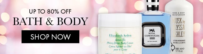 Up to 80% Off Bath & Body. Shop Now