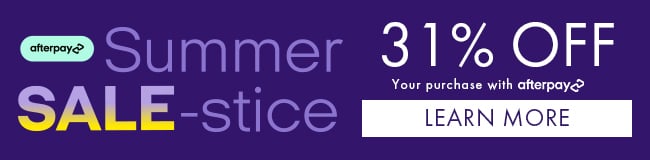 Afterpay Summer Sale-stice. 31% Off Your Purchase with Afterpay. Learn More