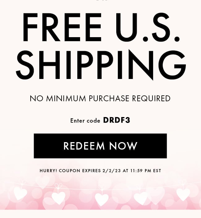 Free U.S. Shipping. No minimum purchase required. Enter code DRDF3. Redeem Now. Hurry! Coupon expires 2/2/23 at 11:59 PM EST