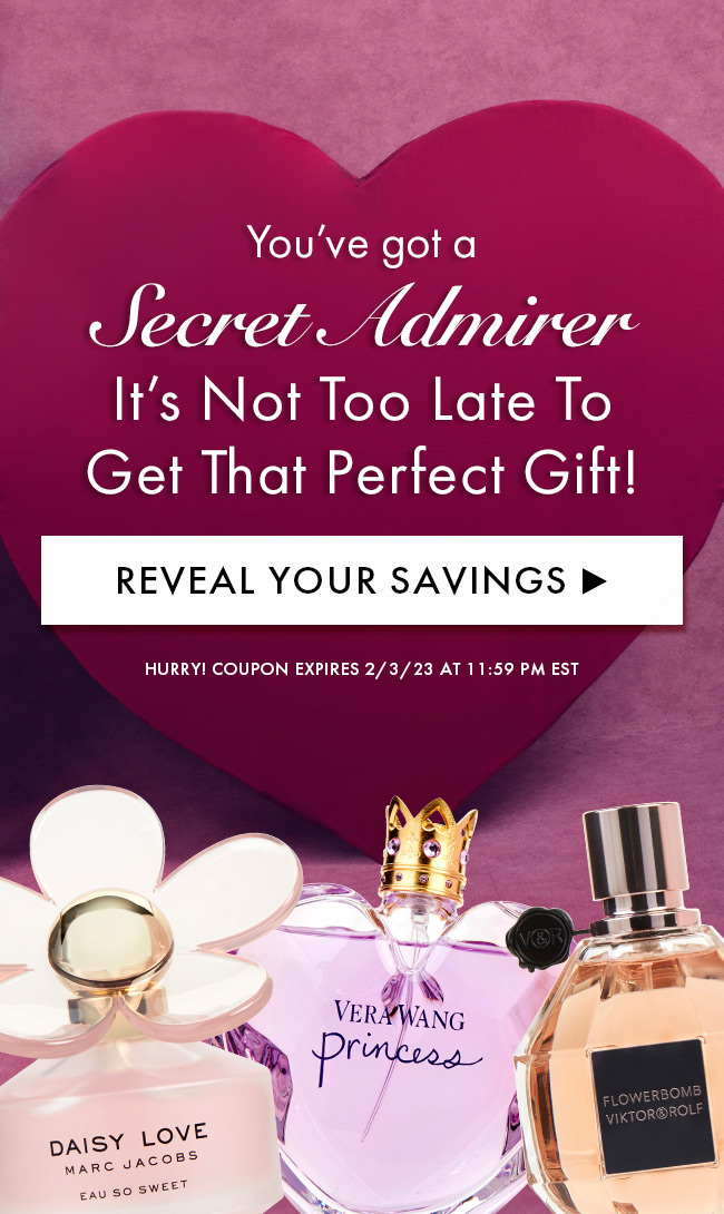 You've got a Secret Admirer. It's Not Too Late to Get That Perfect Gift! Reveal Your Savings Hurry. Coupon Expires 2/3/23 At 11:59 PM EST