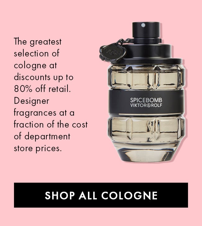 The greatest selection of cologne at discounts up to 80% off retail. Designer fragrances at a fraction of the cost of department store prices. Shop All Cologne