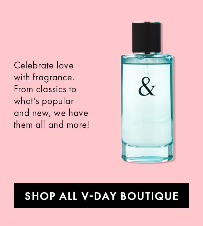 Celebrate love with fragrance. From classics to what's popular and new, we have them all and more! Shop All V-Day Boutique