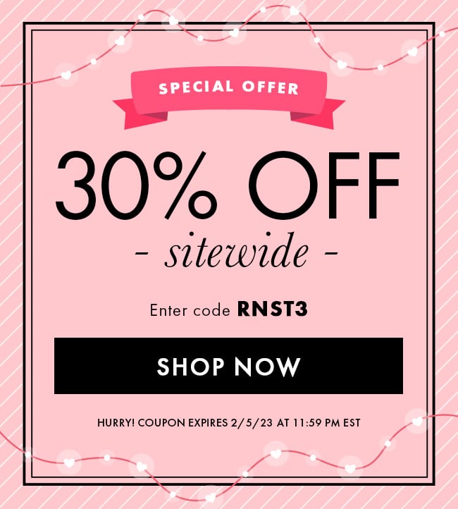 Special Offer. 30% Off Sitewide. Enter code RNST3. Shop Now. Hurry! Coupon expires 2/5/23 at 11:59 PM EST