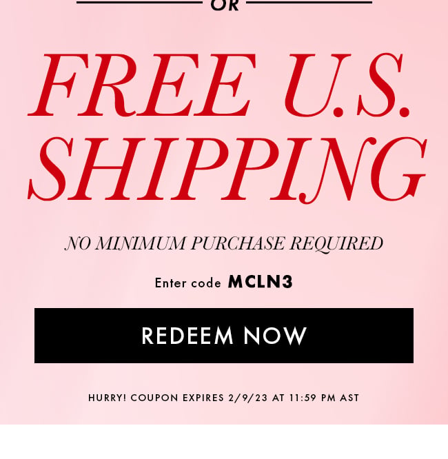 Free U.S. Shipping. No minimum purchase required. Enter code MCLN3. Shop Now. Hurry! Coupon expires 2/9/23 at 11:59 PM AST