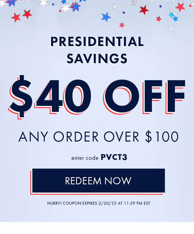 Presidential Savings. $40 Off Any Order Over $100. Enter Code PVCT3. Redeem Now. Hurry! Coupon Expires 2/20/23 At 11:59 PM EST