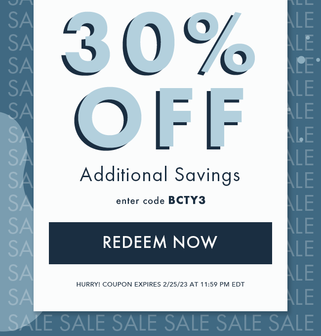 30% Off Additional Savings. Enter code BCTY3. Redeem Now. Hurry! Coupon expires 2/25/23 at 11:59 PM EDT