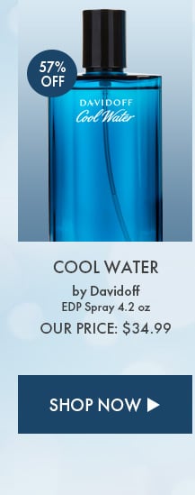 57% Off. Cool Water by Davidoff. EDP Spray 4.2 oz. Our Price: $34.99. Shop Now