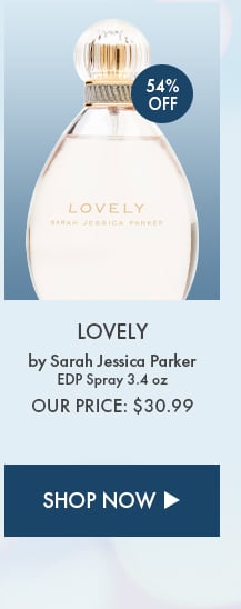 54% Off. Lovely by Sarah Jessica Parker. EDP Spray 3.4 oz. Our Price: $30.99. Shop Now