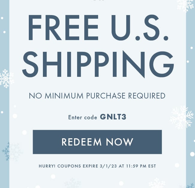 Free U.S. Shipping. No Minimum Purchase Required. Enter code GNLT3. Redeem Now.