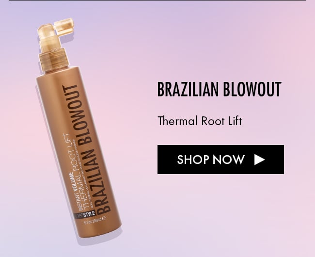 Brazilian Blowout. Thermal Root Lift. Shop Now