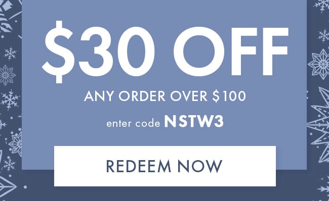 $30 Off Any Order Over $100. Enter Code NSTW3. Redeem Now