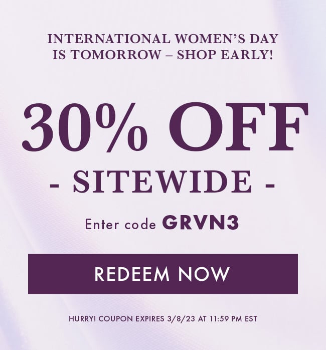 International Women's Day Is Tomorrow - Shop Early! 30% Off Sitewide. Enter Code GRVN3. Redeem Now. Hurry! Coupon Expires 3/8/23 At 11:59 PM EST