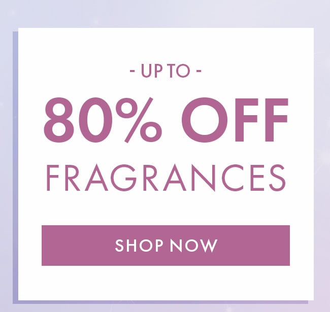 Up to 80% Off Fragrances. Shop Now