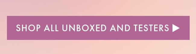 Shop All Unboxed And Testers