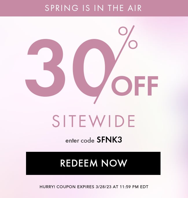 Spring Is In the Air! 30% Off Sitewide. Enter Code SFNK3. Redeem Now. Hurry! Coupon Expires 3/28/23 At 11:59 PM EDT