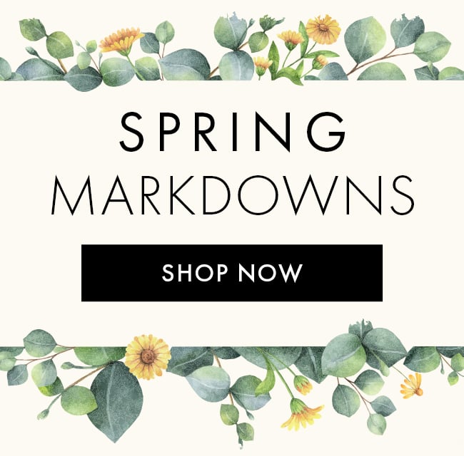 Spring Markdowns. Shop Now