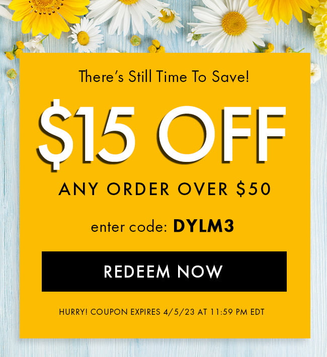 There's Still Time to Save! $15 Off Any Order Over $50. Enter Code DYLM3. Redeem Now Hurry! Coupon Expires 4/5/23 At 11:59 PM EDT