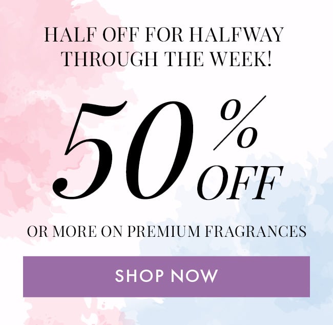 Half Off For Halfway Through the Week! 50% Off or More On Premium Fragrances. Shop Now