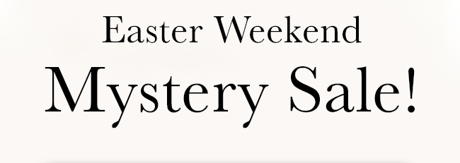 Easter Weekend Mystery Sale!