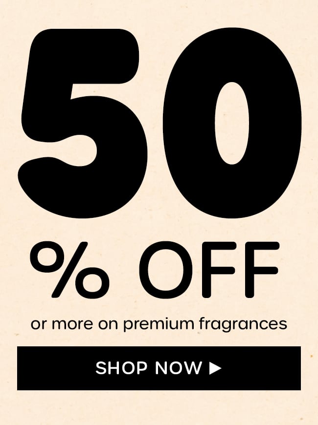 50% Off or More on Premium Fragrances. Shop Now