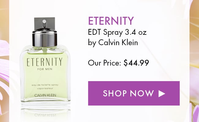 Eternity. EDT Spray 3.4 oz by Calvin Klein. Our Price: $44.99. Shop Now